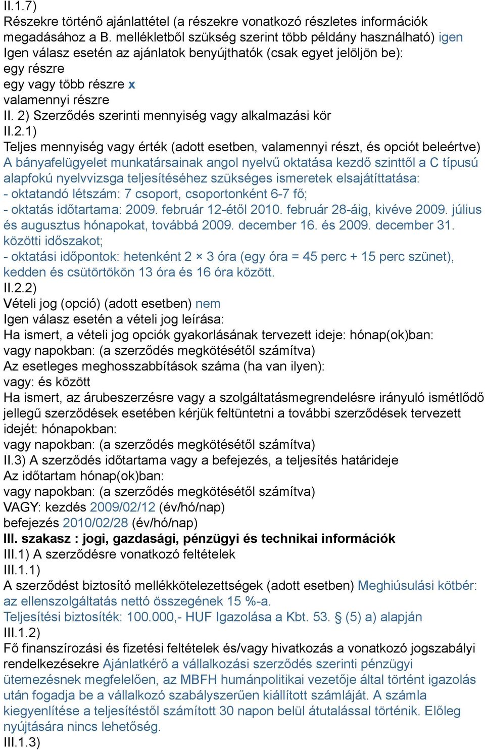 2) Szerződés szerinti mennyiség vagy alkalmazási kör II.2.1) Teljes mennyiség vagy érték (adott esetben, valamennyi részt, és opciót beleértve) A bányafelügyelet munkatársainak angol nyelvű oktatása