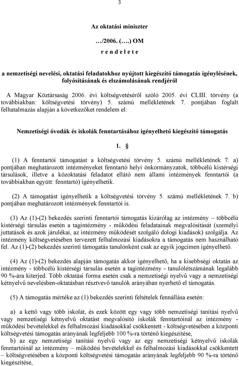 évi költségvetéséről szóló 2005. évi CLIII. törvény (a továbbiakban: költségvetési törvény) 5. számú mellékletének 7.