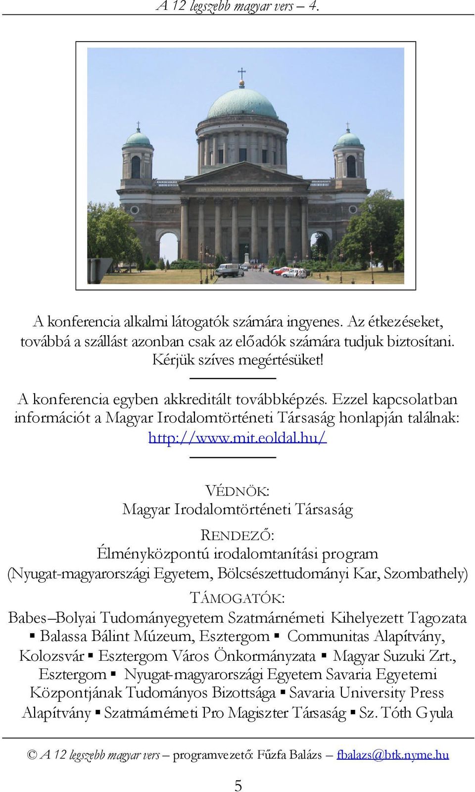 hu/ VÉDNÖK: Magyar Irodalomtörténeti Társaság RENDEZŐ: Élményközpontú irodalomtanítási program (Nyugat-magyarországi Egyetem, Bölcsészettudományi Kar, Szombathely) TÁMOGATÓK: Babes Bolyai