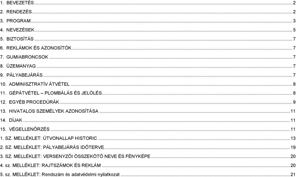 HIVATALOS SZEMÉLYEK AZONOSÍTÁSA... 11 14. DÍJAK... 11 15. VÉGELLENŐRZÉS... 11 1. SZ. MELLÉKLET: ÚTVONALLAP HISTORIC... 13 2. SZ. MELLÉKLET: PÁLYABEJÁRÁS IDŐTERVE.