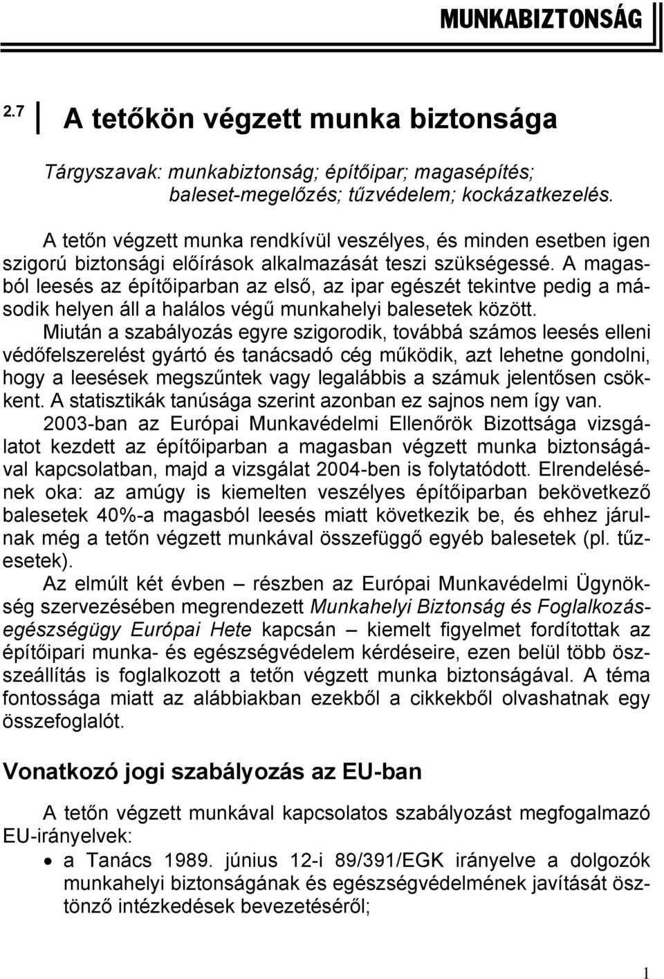 A magasból leesés az építőiparban az első, az ipar egészét tekintve pedig a második helyen áll a halálos végű munkahelyi balesetek között.