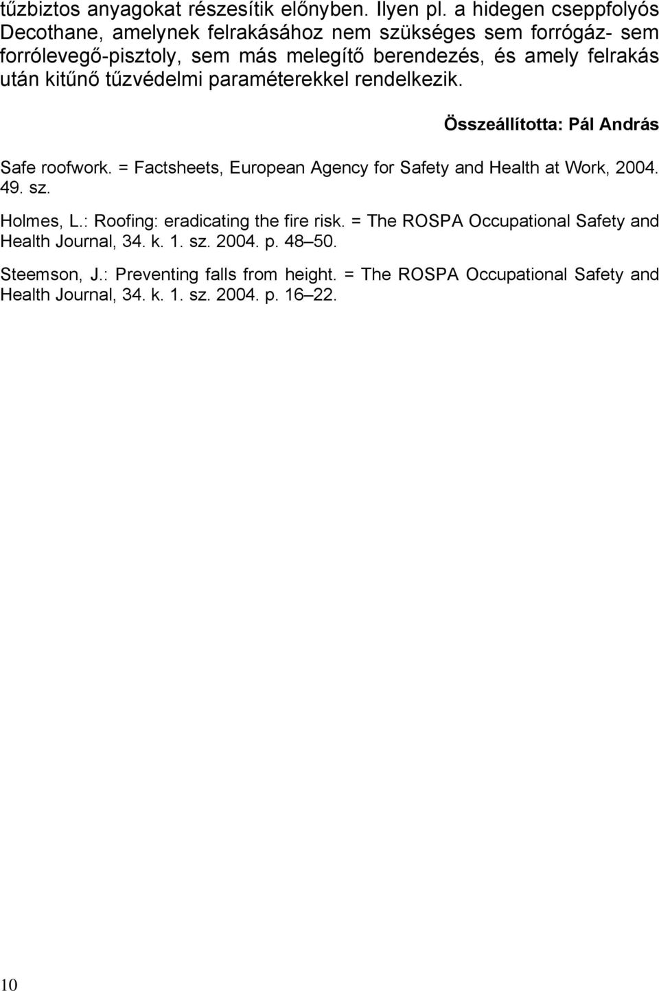 után kitűnő tűzvédelmi paraméterekkel rendelkezik. Összeállította: Pál András Safe roofwork. = Factsheets, European Agency for Safety and Health at Work, 2004.