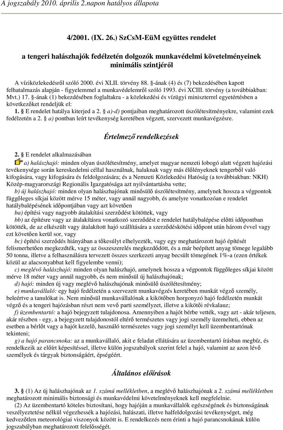 -ának (4) és (7) bekezdésében kapott felhatalmazás alapján - figyelemmel a munkavédelemrıl szóló 1993. évi XCIII. törvény (a továbbiakban: Mvt.) 17.