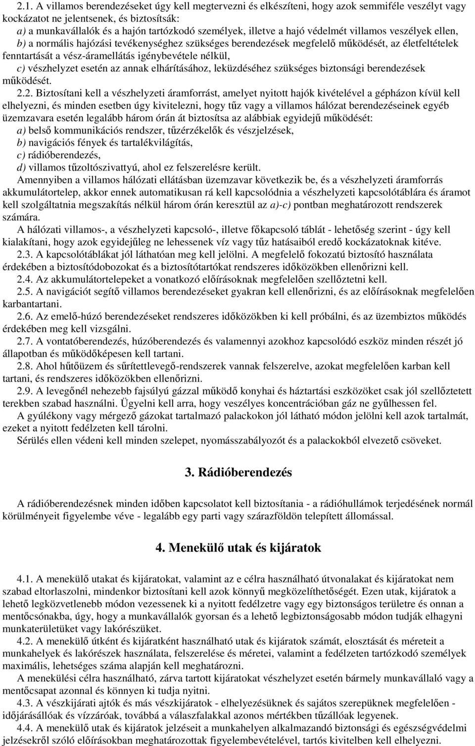 nélkül, c) vészhelyzet esetén az annak elhárításához, leküzdéséhez szükséges biztonsági berendezések mőködését. 2.