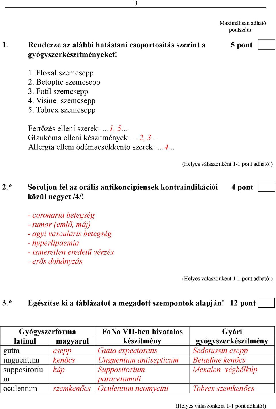 * Soroljon fel az orális antikoncipiensek kontraindikációi 4 pont közül négyet /4/!