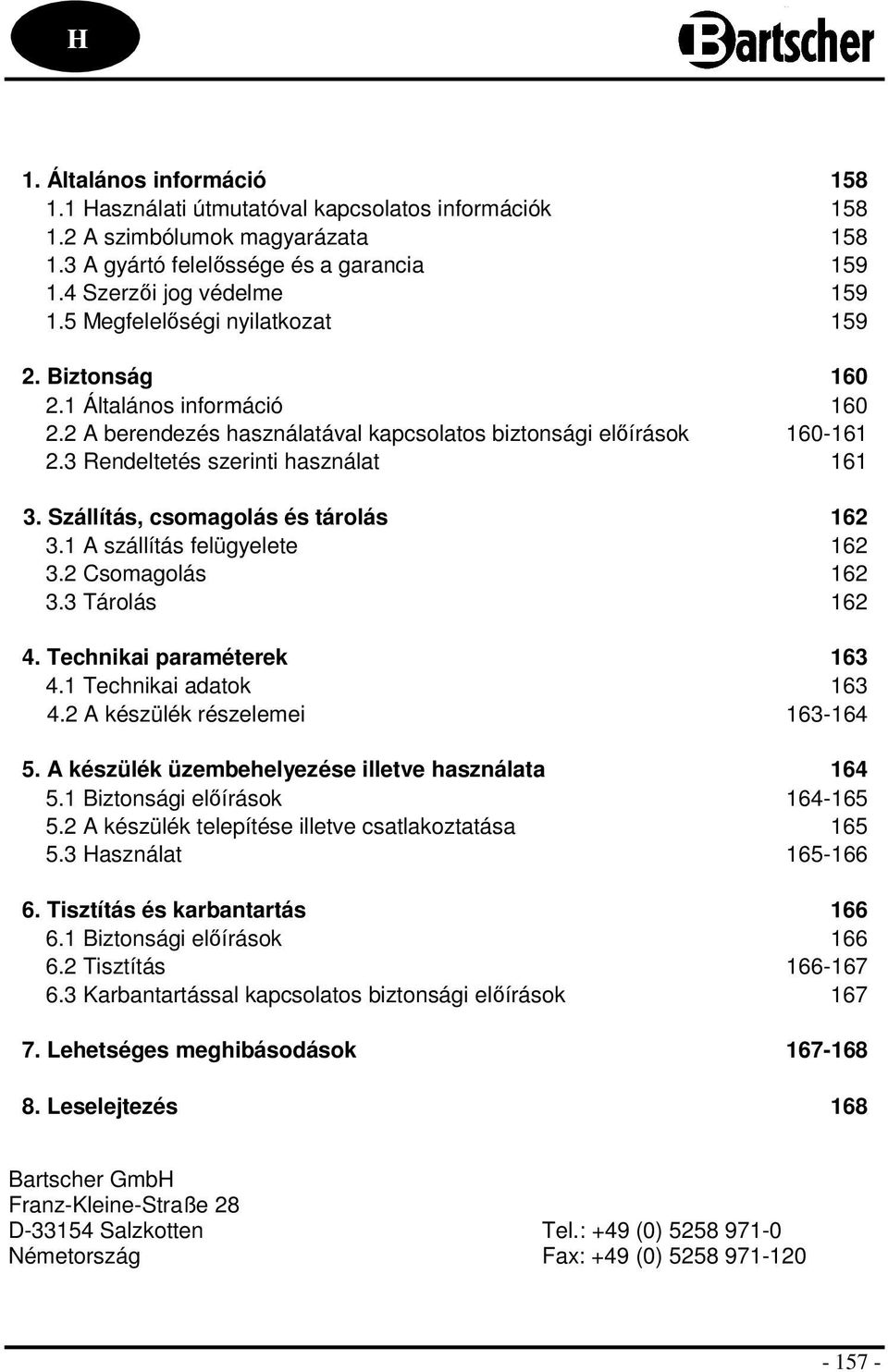 Szállítás, csomagolás és tárolás 162 3.1 A szállítás felügyelete 162 3.2 Csomagolás 162 3.3 Tárolás 162 4. Technikai paraméterek 163 4.1 Technikai adatok 163 4.2 A készülék részelemei 163-164 5.