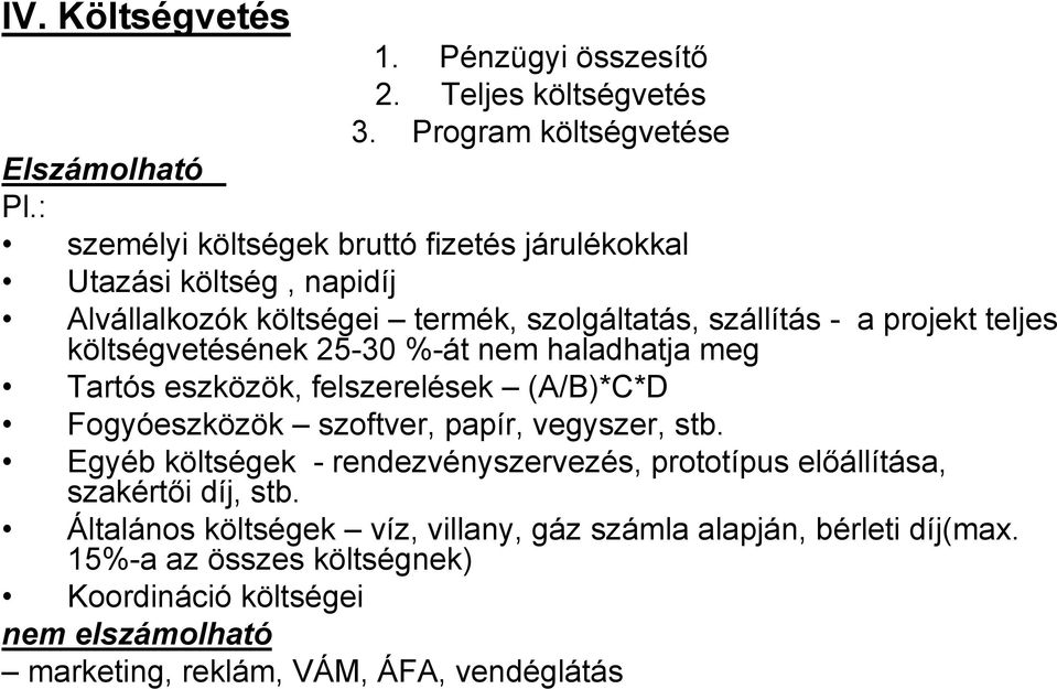 költségvetésének 25-30 %-át nem haladhatja meg Tartós eszközök, felszerelések (A/B)*C*D Fogyóeszközök szoftver, papír, vegyszer, stb.