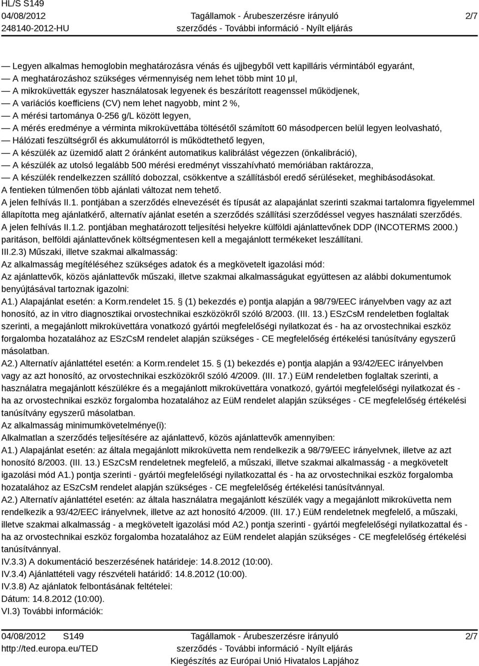 automatikus kalibrálást végezzen (önkalibráció), A készülék az utolsó legalább 500 mérési eredményt visszahívható memóriában raktározza, A készülék rendelkezzen szállító dobozzal, csökkentve a