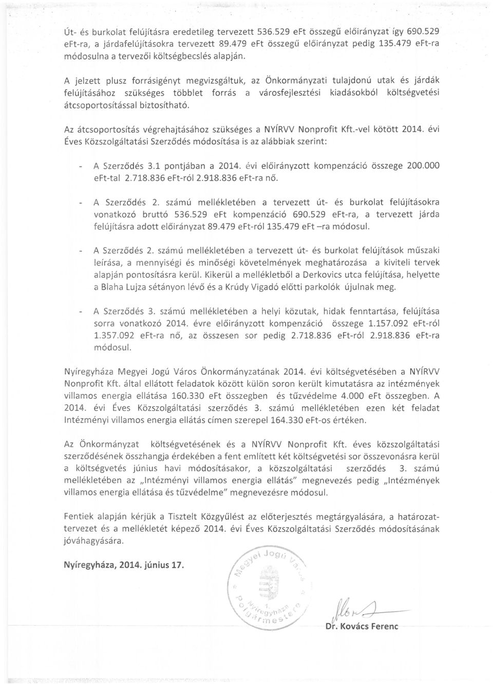 tuk, az Önkormányzati tulajdonú utak és járdák felújításához szükséges többlet forrás a városfejlesztési kiadásokból költségvetési átcsoportosítással biztosítható.