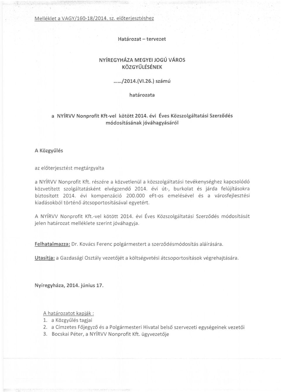 részére a közvetlenül a közszolgáltatási tevékenységhez kapcsolódó közvetített szolgáltatásként elvégzendő 2014. évi út-, burkolat és járda felújításokra biztosított 2014. évi kompenzáció 200.