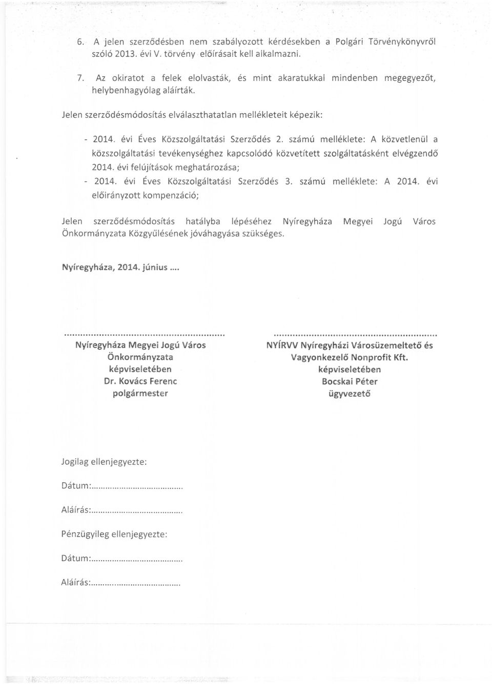 évi Éves Közszolgáltatási Szerződés 2. számú mellékiete: A közvetlenül a közszolgáltatási tevékenységhez kapcsolódó közvetített szolgáltatásként elvégzendő 2014. évi felújítások meghatározása; - 2014.