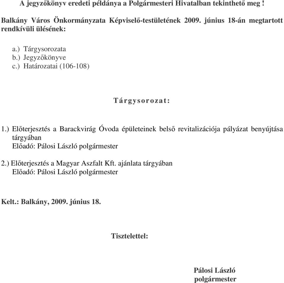 ) Jegyzőkönyve c.) Határozatai (106-108) T á rg ysoroza t : 1.