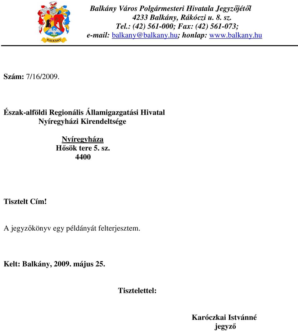 Észak-alföldi Regionális Államigazgatási Hivatal Nyíregyházi Kirendeltsége Nyíregyháza Hősök tere 5. sz.