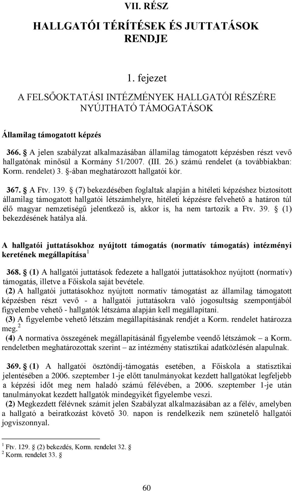 -ában meghatározott hallgatói kör. 367. A Ftv. 139.