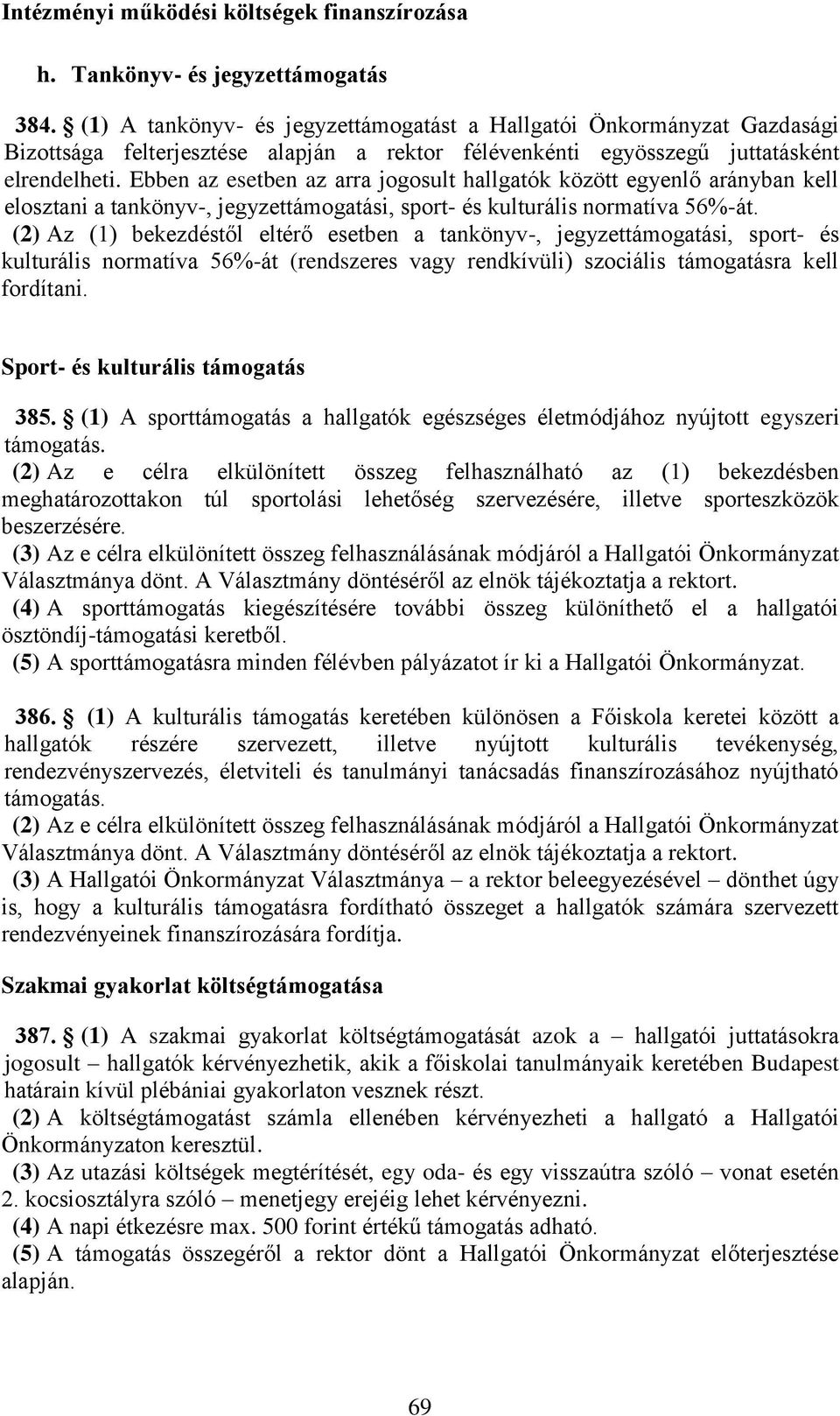 Ebben az esetben az arra jogosult hallgatók között egyenlő arányban kell elosztani a tankönyv-, jegyzettámogatási, sport- és kulturális normatíva 56%-át.