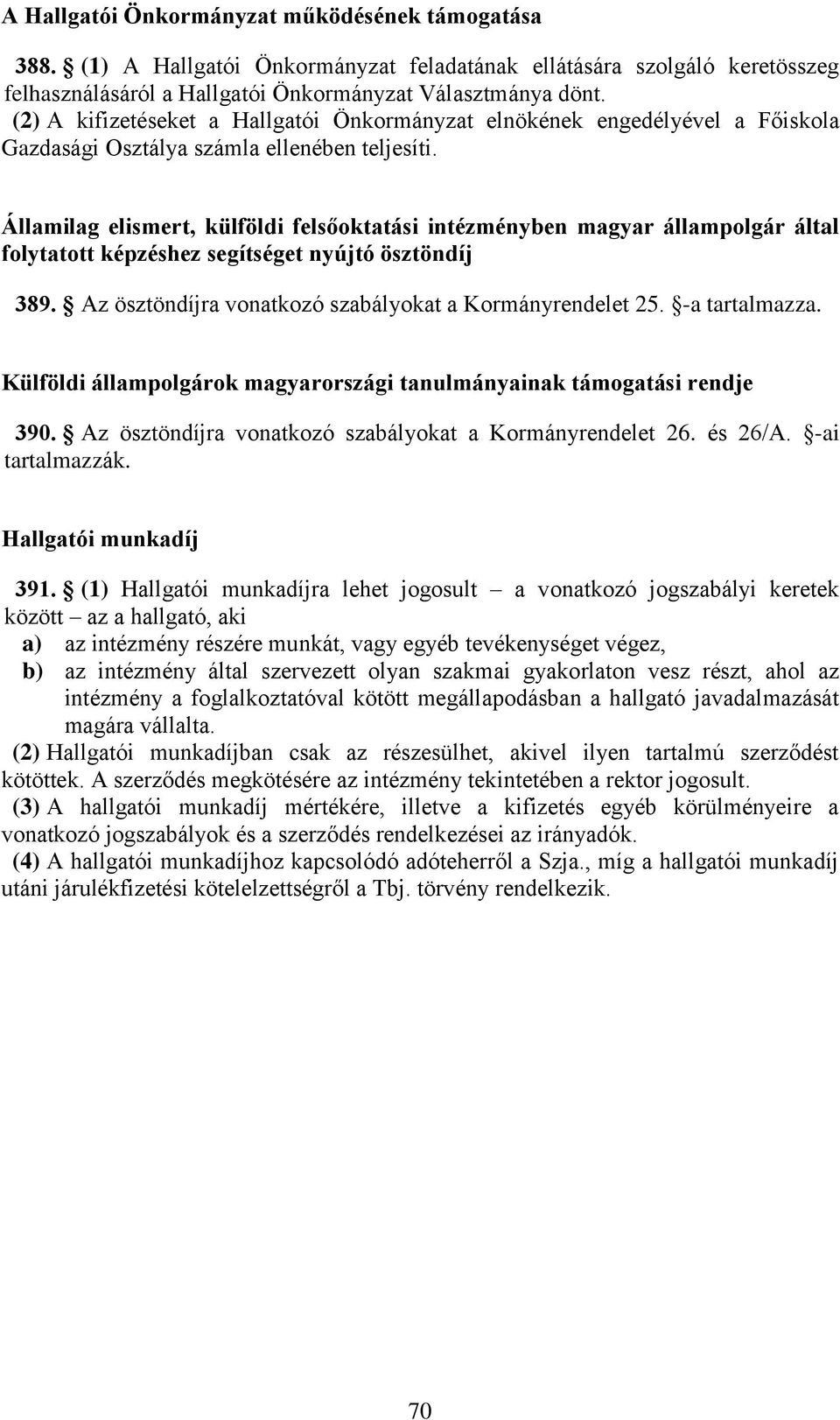 Államilag elismert, külföldi felsőoktatási intézményben magyar állampolgár által folytatott képzéshez segítséget nyújtó ösztöndíj 389. Az ösztöndíjra vonatkozó szabályokat a Kormányrendelet 25.