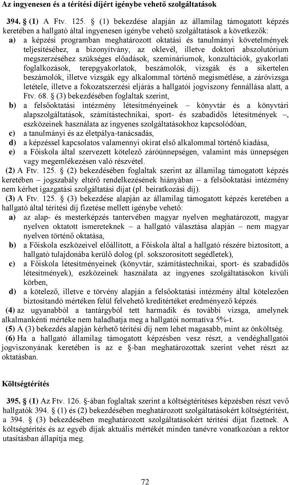 követelmények teljesítéséhez, a bizonyítvány, az oklevél, illetve doktori abszolutórium megszerzéséhez szükséges előadások, szemináriumok, konzultációk, gyakorlati foglalkozások, terepgyakorlatok,