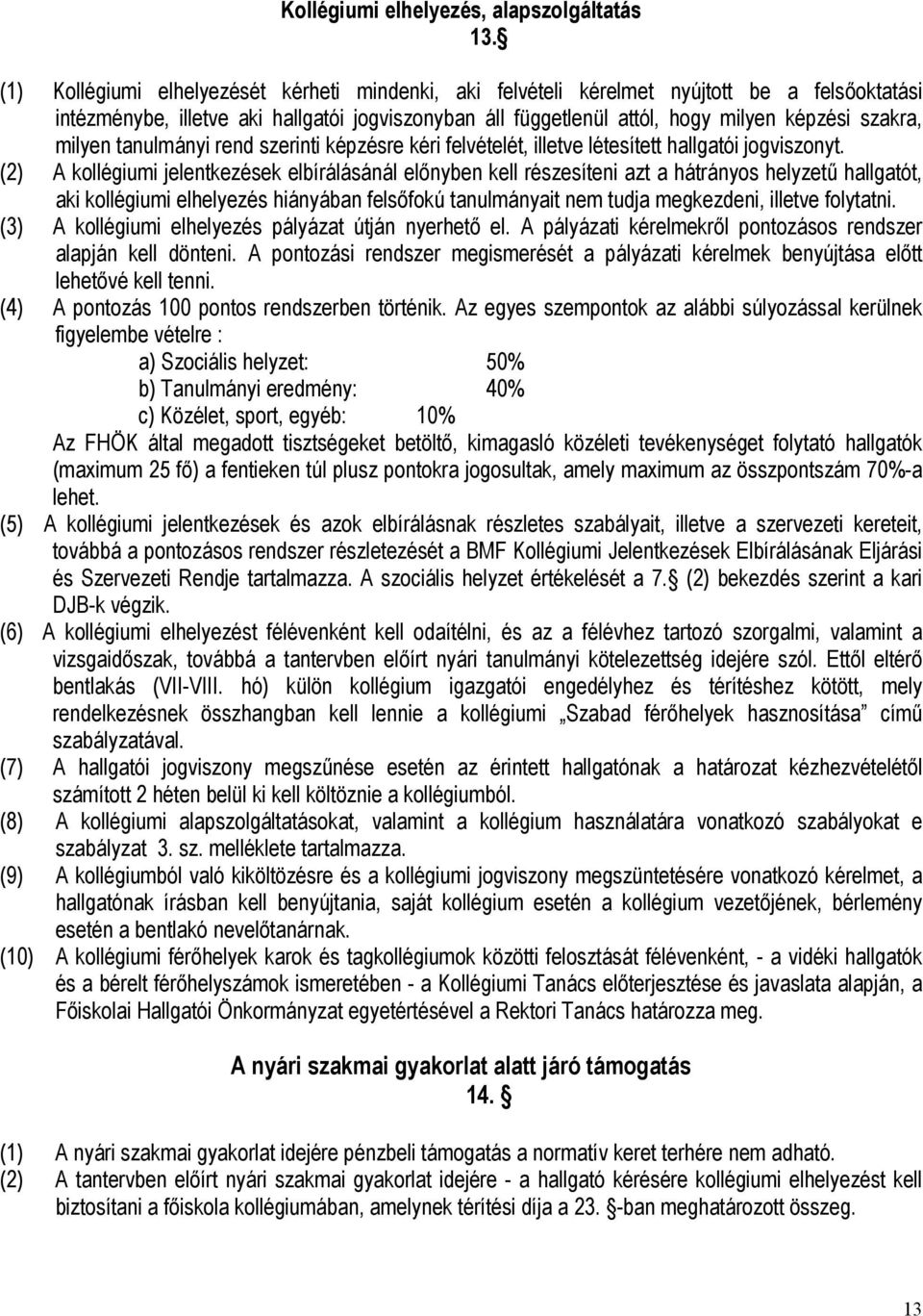 milyen tanulmányi rend szerinti képzésre kéri felvételét, illetve létesített hallgatói jogviszonyt.
