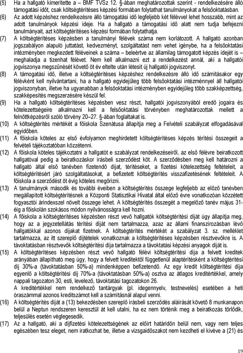 Ha a hallgató a támogatási idő alatt nem tudja befejezni tanulmányait, azt költségtérítéses képzési formában folytathatja. (7) A költségtérítéses képzésben a tanulmányi félévek száma nem korlátozott.