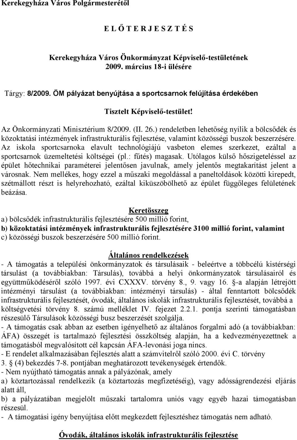 ) rendeletben lehetőség nyílik a bölcsődék és közoktatási intézmények infrastrukturális fejlesztése, valamint közösségi buszok beszerzésére.