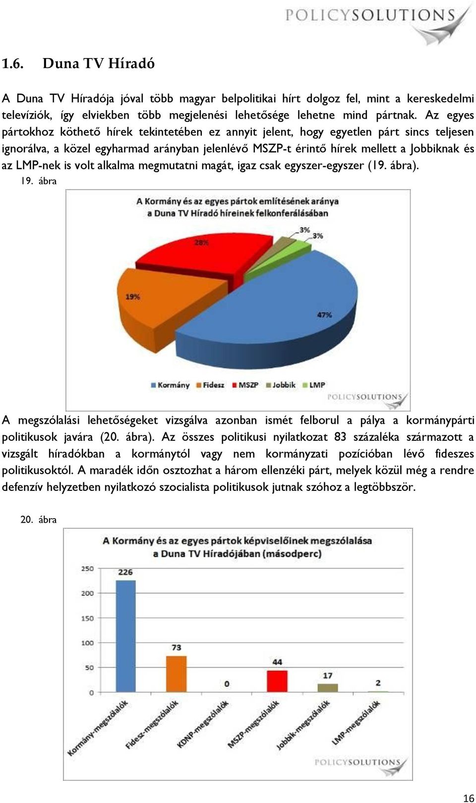 is volt alkalma megmutatni magát, igaz csak egyszer-egyszer (19. ábra).