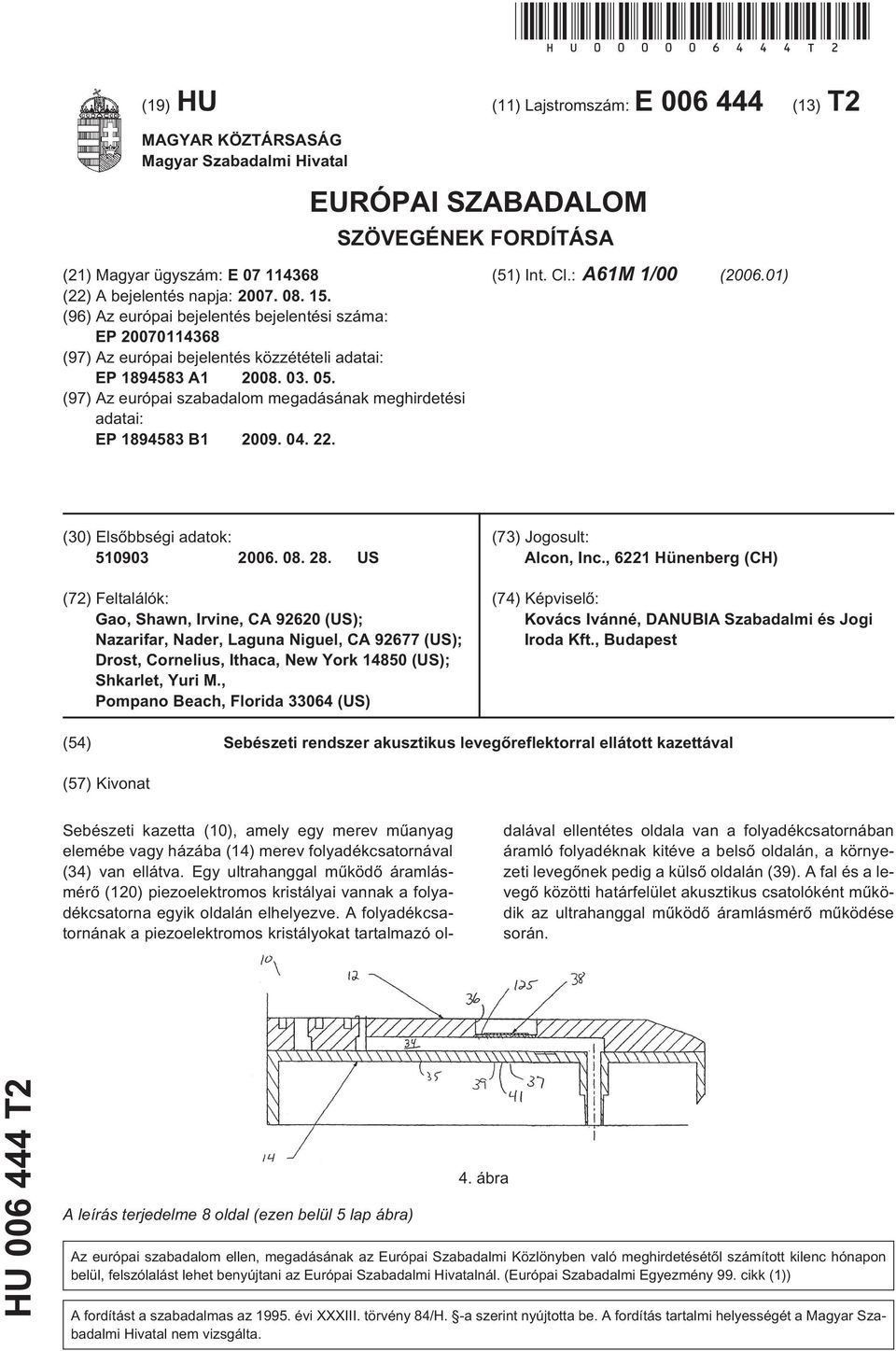 15. (96) Az európai bejelentés bejelentési száma: EP 20070114368 (97) Az európai bejelentés közzétételi adatai: EP 1894583 A1 2008. 03. 05.