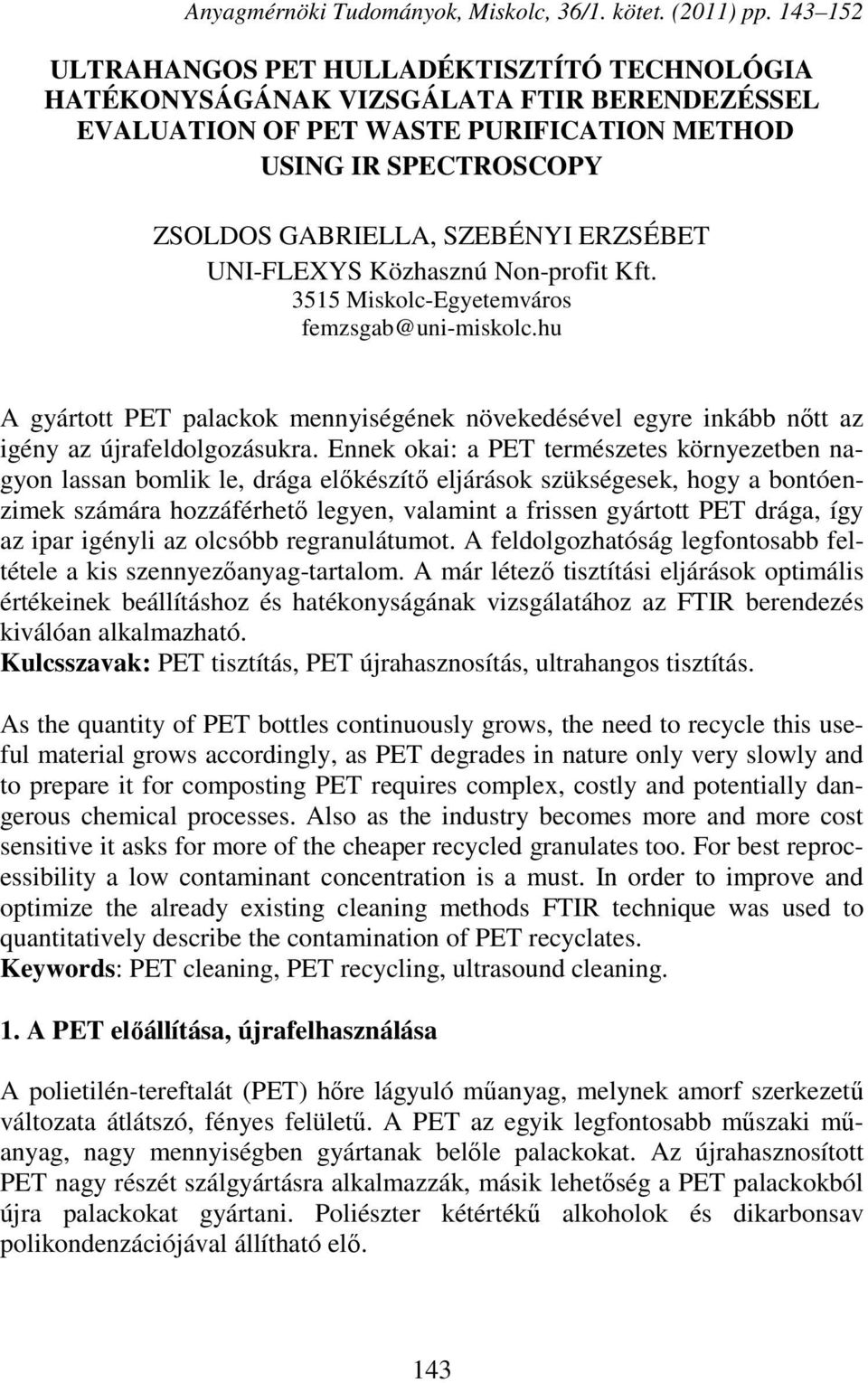 ERZSÉBET UNI-FLEXYS Közhasznú Non-profit Kft. 3515 Miskolc-Egyetemváros femzsgab@uni-miskolc.hu A gyártott PET palackok mennyiségének növekedésével egyre inkább nőtt az igény az újrafeldolgozásukra.