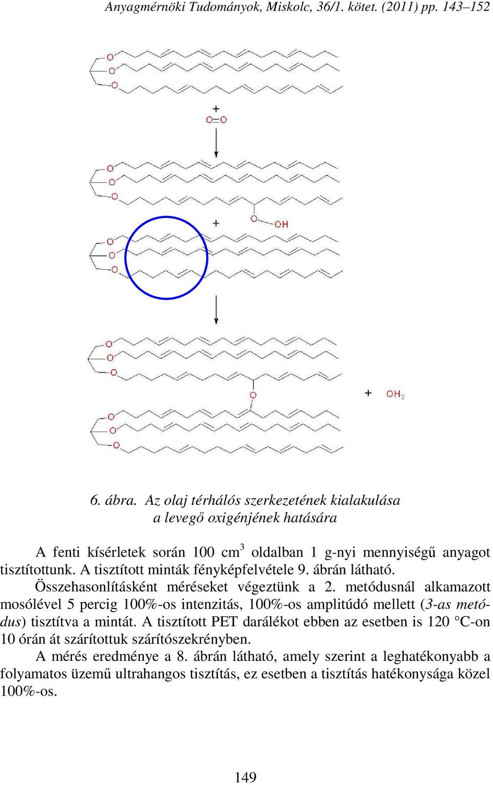 A tisztított minták fényképfelvétele 9. ábrán látható. Összehasonlításként méréseket végeztünk a 2.