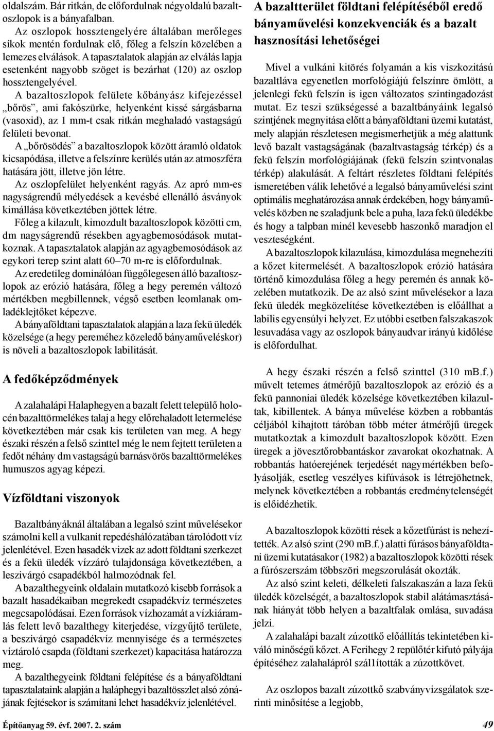 A tapasztalatok alapján az elválás lapja esetenként nagyobb szöget is bezárhat (120) az oszlop hossztengelyével.