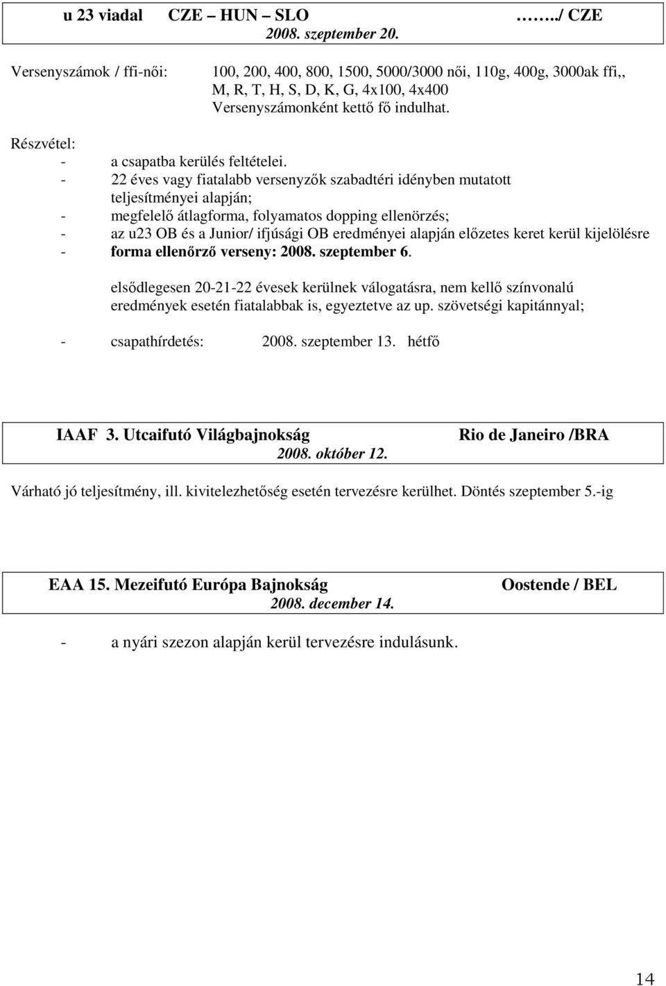 Részvétel: - a csapatba kerülés feltételei.