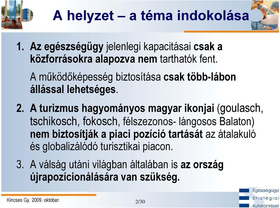 A turizmus hagyományos magyar ikonjai (goulasch, tschikosch, fokosch, félszezonos- lángosos Balaton) nem biztosítják