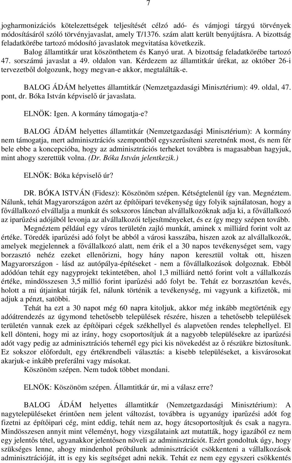 oldalon van. Kérdezem az államtitkár úrékat, az október 26-i tervezetből dolgozunk, hogy megvan-e akkor, megtalálták-e. BALOG ÁDÁM helyettes államtitkár (Nemzetgazdasági Minisztérium): 49. oldal, 47.