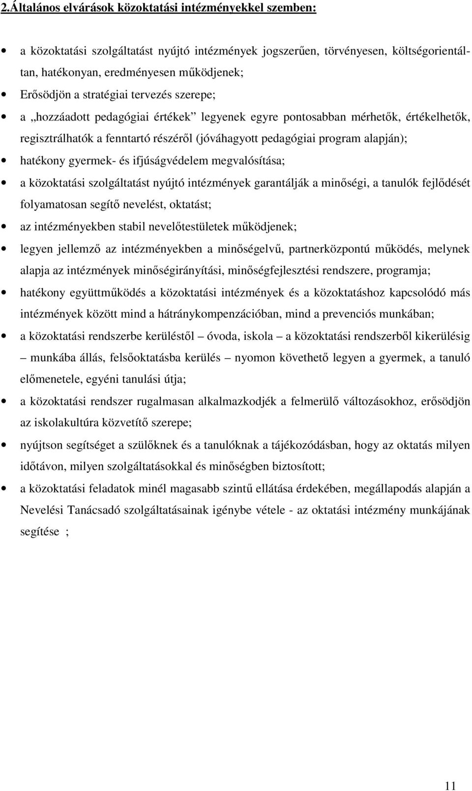 gyermek- és ifjúságvédelem megvalósítása; a közoktatási szolgáltatást nyújtó intézmények garantálják a minıségi, a tanulók fejlıdését folyamatosan segítı nevelést, oktatást; az intézményekben stabil