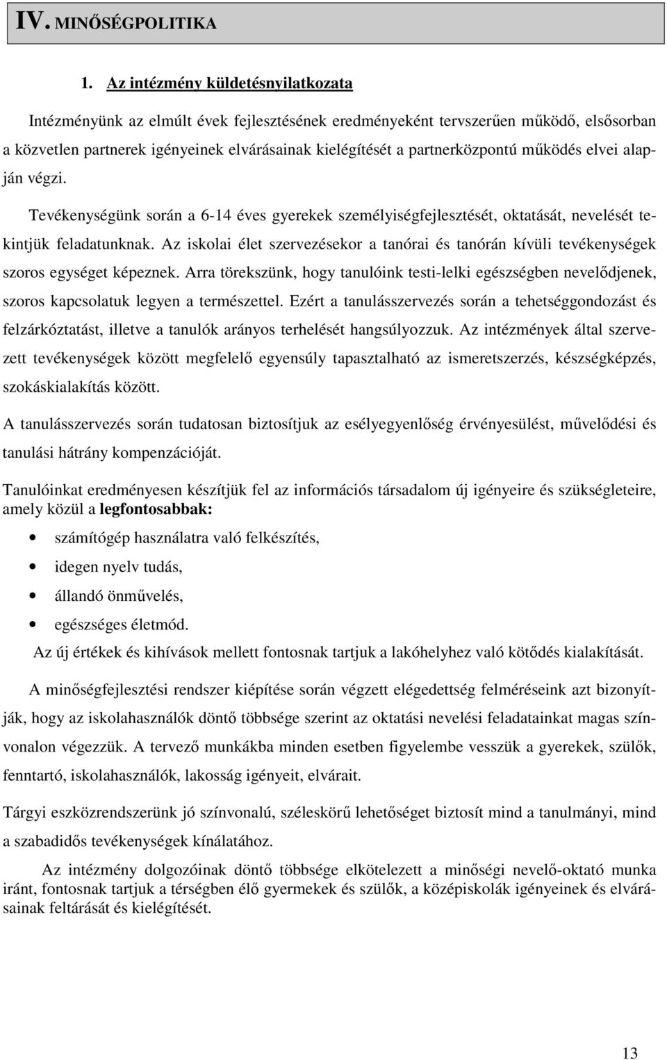 mőködés elvei alapján végzi. Tevékenységünk során a 6-14 éves gyerekek személyiségfejlesztését, oktatását, nevelését tekintjük feladatunknak.