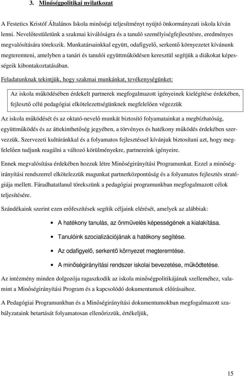 Munkatársainkkal együtt, odafigyelı, serkentı környezetet kívánunk megteremteni, amelyben a tanári és tanulói együttmőködésen keresztül segítjük a diákokat képességeik kibontakoztatásában.