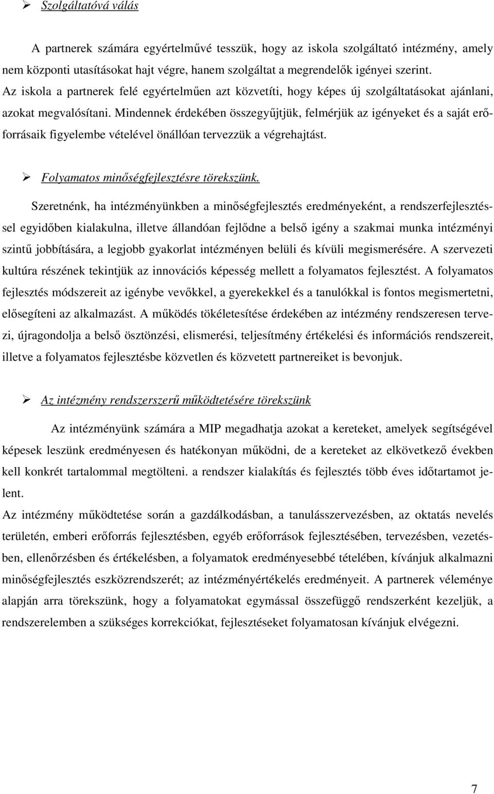 Mindennek érdekében összegyőjtjük, felmérjük az igényeket és a saját erıforrásaik figyelembe vételével önállóan tervezzük a végrehajtást. Folyamatos minıségfejlesztésre törekszünk.