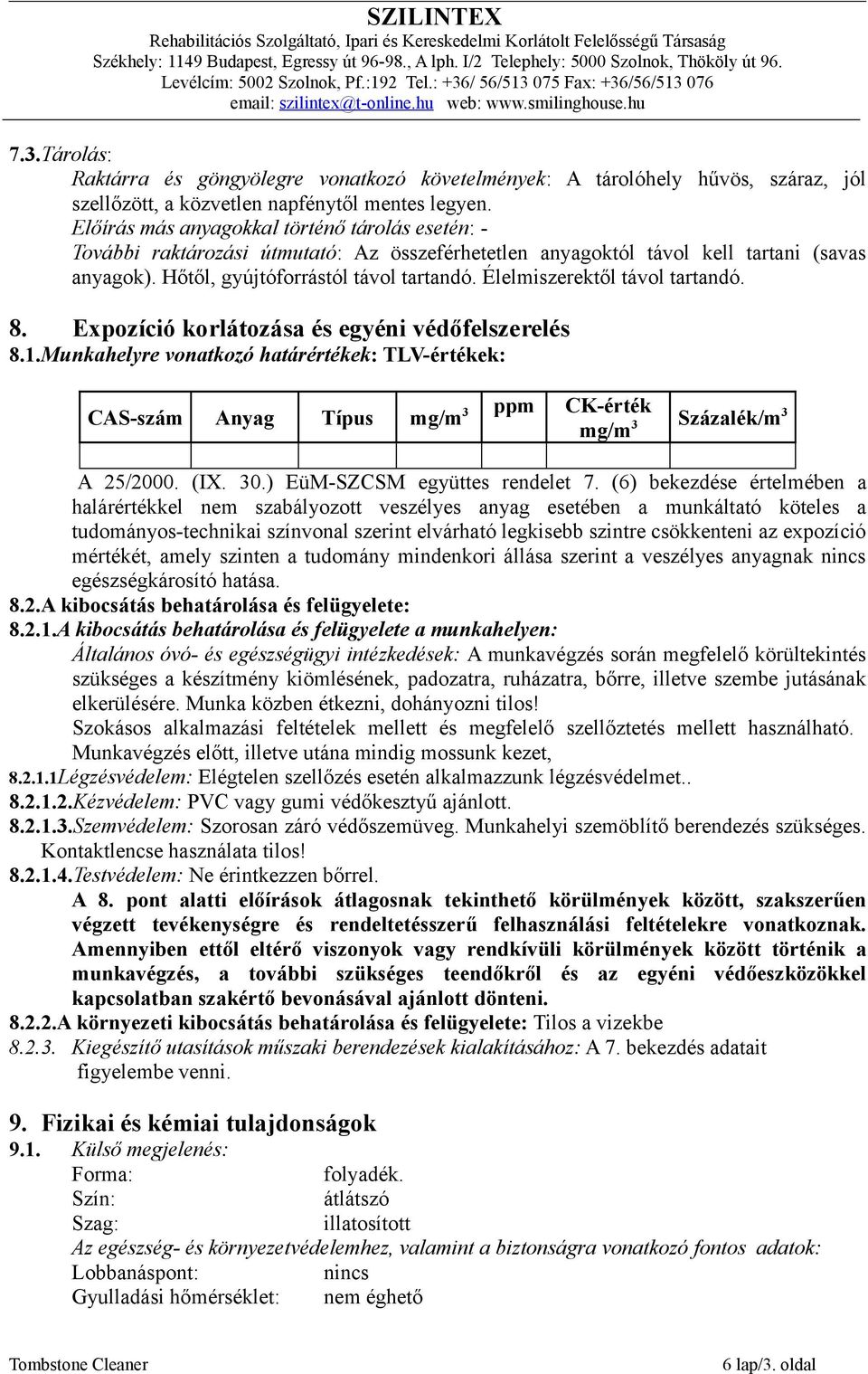 Élelmiszerektől távol tartandó. 8. Expozíció korlátozása és egyéni védőfelszerelés 8.1.