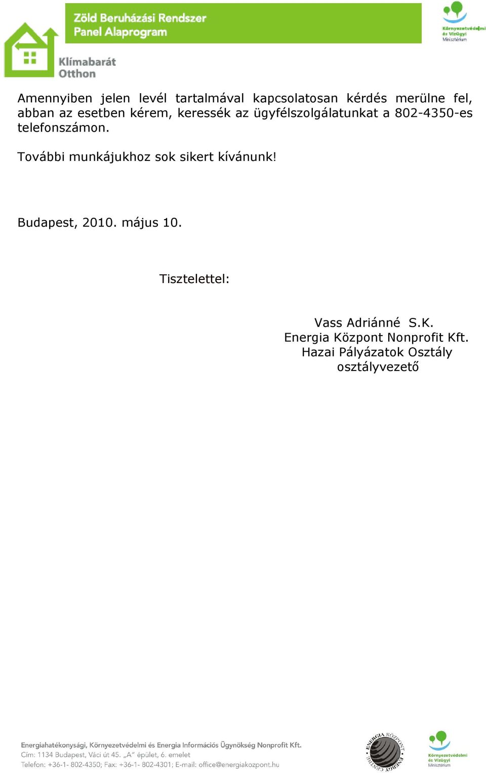 További munkájukhoz sok sikert kívánunk! Budapest, 2010. május 10.