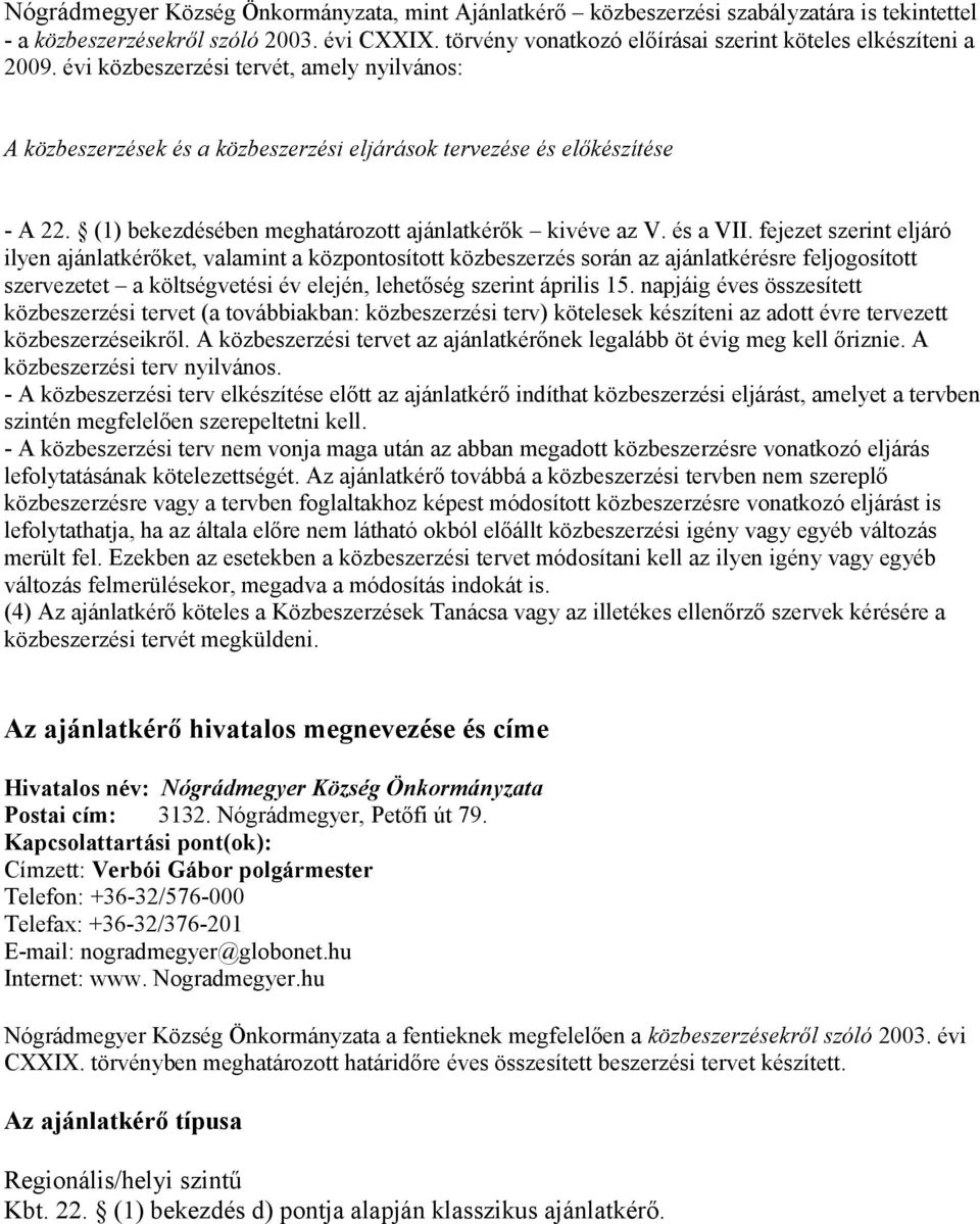 (1) bekezdésében meghatározott ajánlatkérők kivéve az V. és a VII.