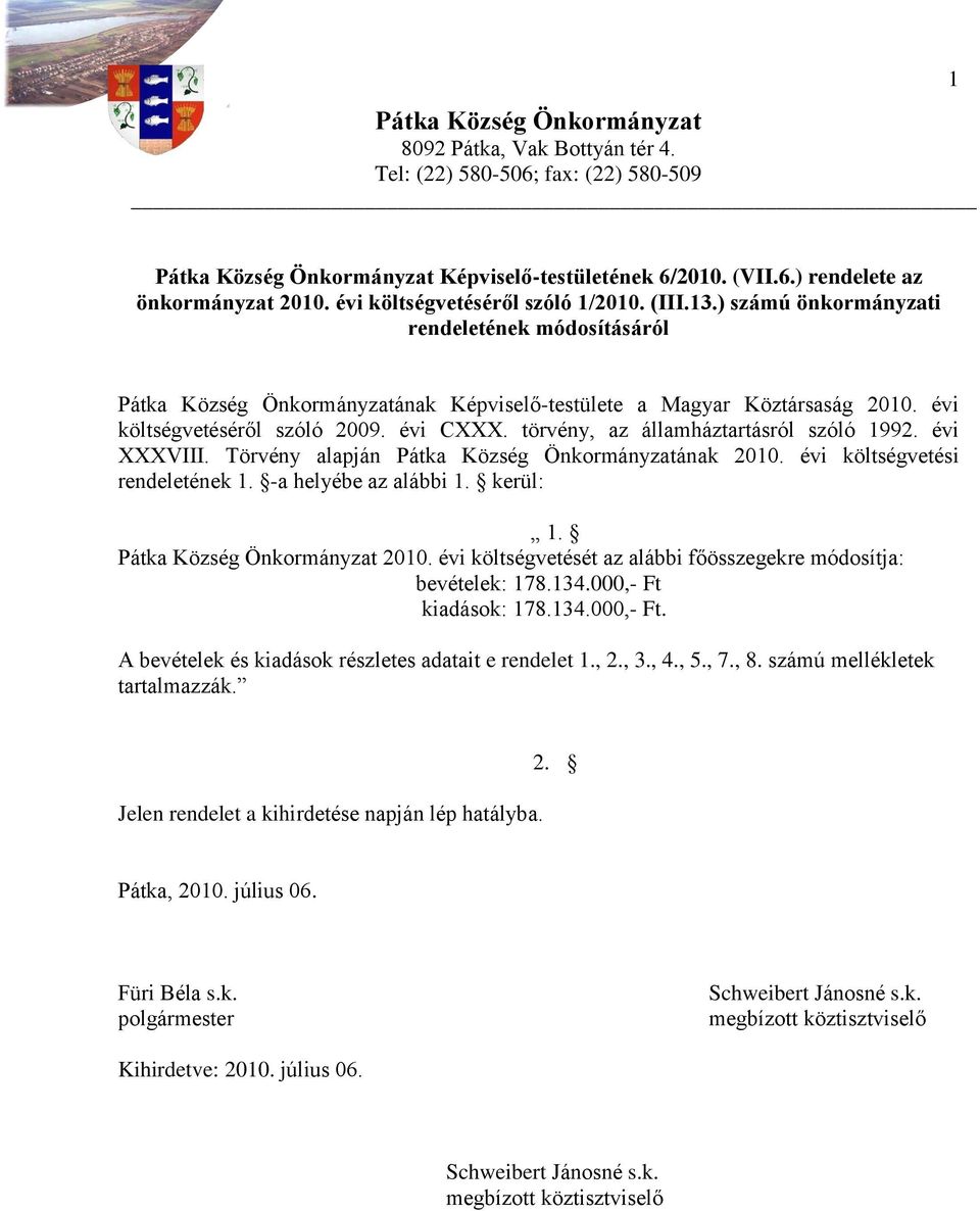 évi költségvetéséről szóló 2009. évi CXXX. törvény, az államháztartásról szóló 1992. évi XXXVIII. Törvény alapján Pátka Község Önkormányzatának 2010. évi költségvetési rendeletének 1.