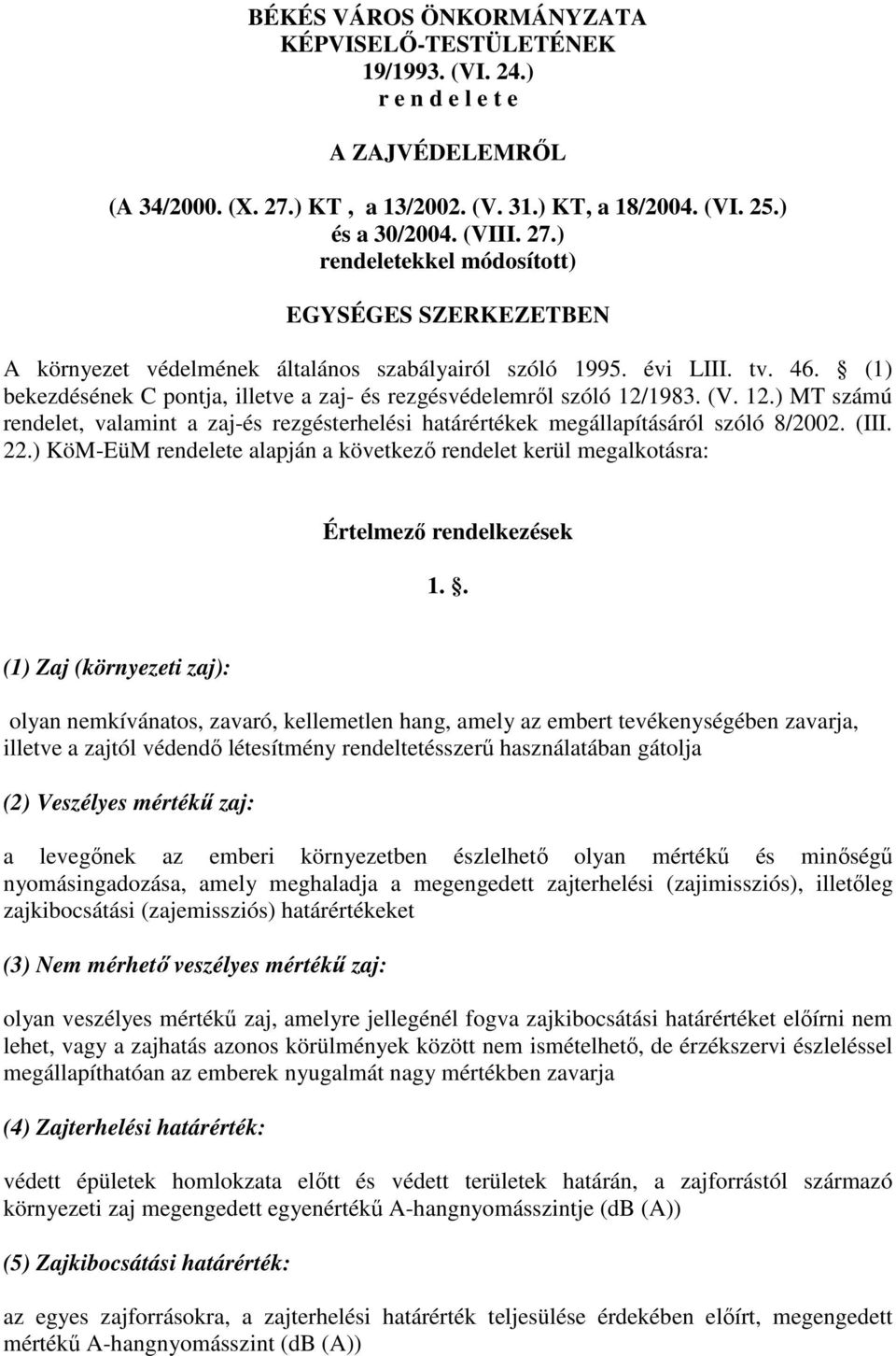 (1) bekezdésének C pontja, illetve a zaj- és rezgésvédelemrıl szóló 12/1983. (V. 12.) MT számú rendelet, valamint a zaj-és rezgésterhelési határértékek megállapításáról szóló 8/2002. (III. 22.