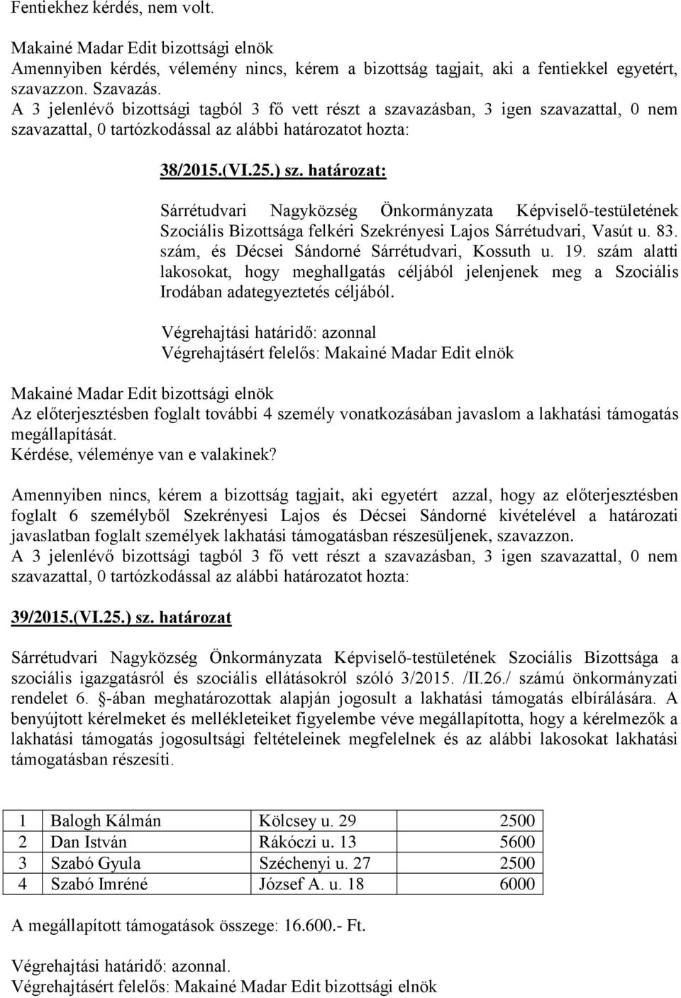 szám alatti lakosokat, hogy meghallgatás céljából jelenjenek meg a Szociális Irodában adategyeztetés céljából.