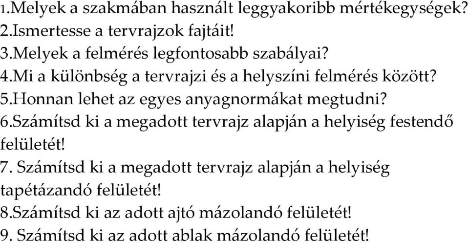 Honnan lehet az egyes anyagnormákat megtudni? 6.Számítsd ki a megadott tervrajz alapján a helyiség festendő felületét! 7.