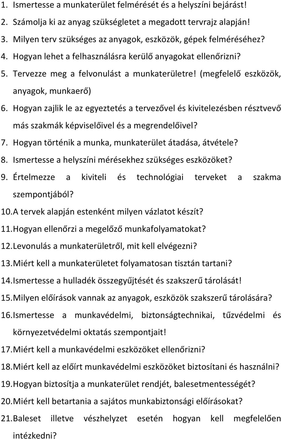 Hogyan zajlik le az egyeztetés a tervezővel és kivitelezésben résztvevő más szakmák képviselőivel és a megrendelőivel? 7. Hogyan történik a munka, munkaterület átadása, átvétele? 8.