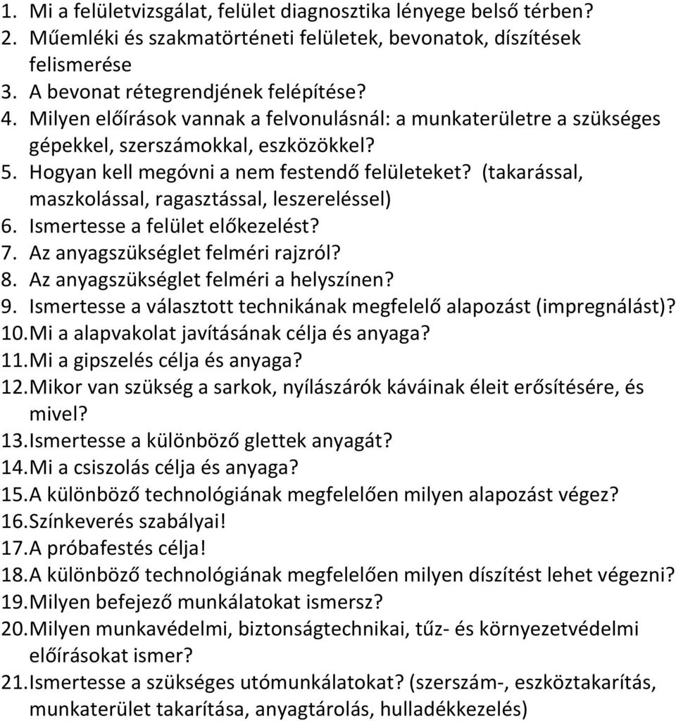 (takarással, maszkolással, ragasztással, leszereléssel) 6. Ismertesse a felület előkezelést? 7. Az anyagszükséglet felméri rajzról? 8. Az anyagszükséglet felméri a helyszínen? 9.