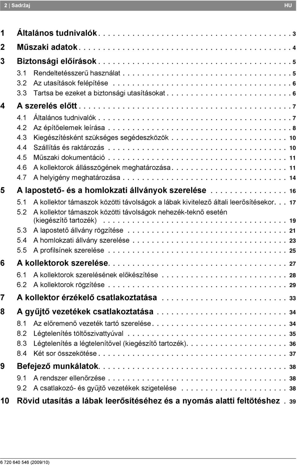 ........................................... 7 4. Általános tudnivalók........................................ 7 4. Az építőelemek leírása...................................... 8 4.