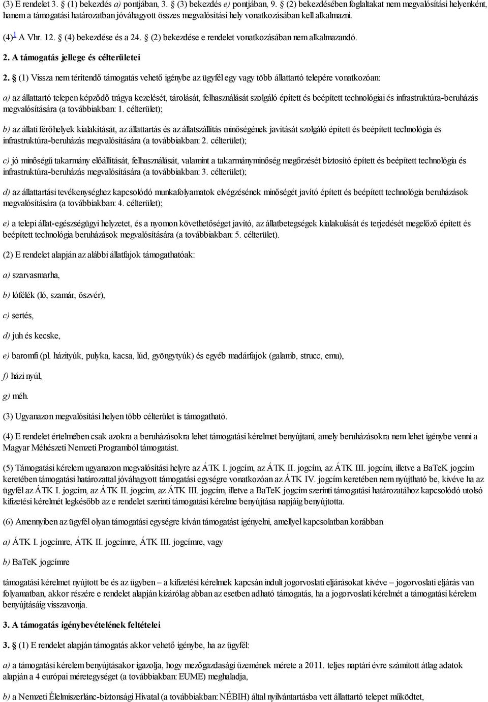 (2) bekezdése e rendelet vonatkozásában nem alkalmazandó. 2. A támogatás jellege és célterületei 2.