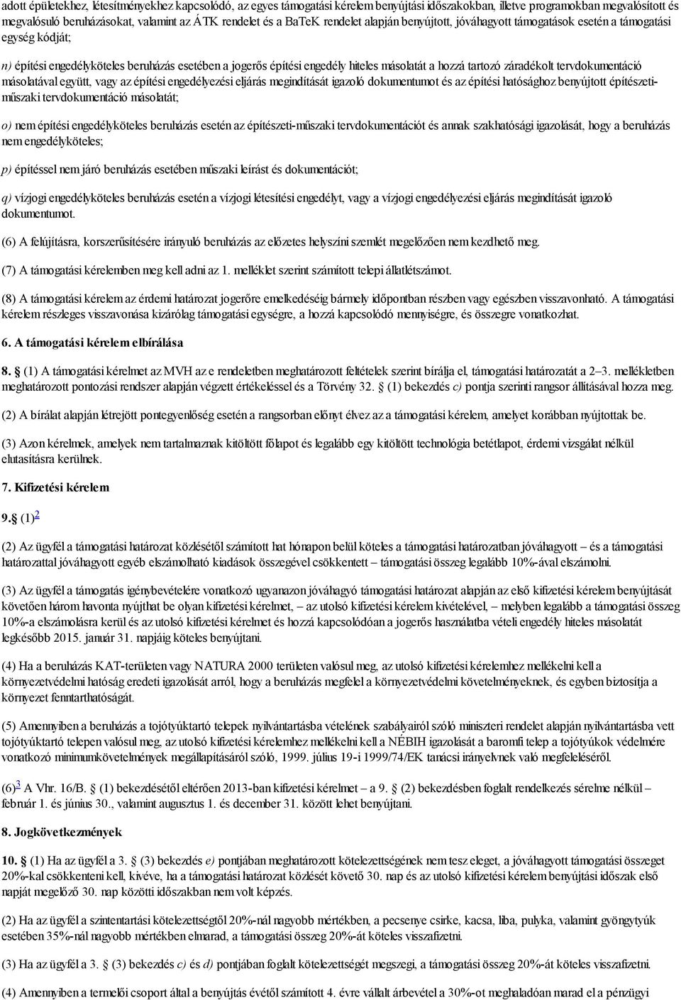 tartozó záradékolt tervdokumentáció másolatával együtt, vagy az építési engedélyezési eljárás megindítását igazoló dokumentumot és az építési hatósághoz benyújtott építészetiműszaki tervdokumentáció