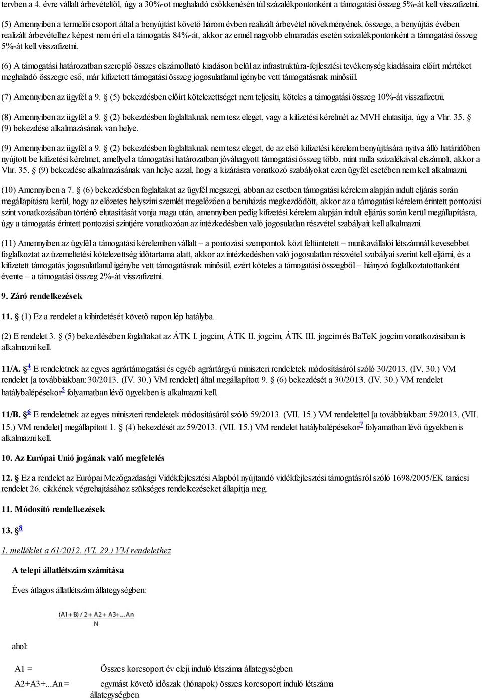 akkor az ennél nagyobb elmaradás esetén százalékpontonként a támogatási összeg 5%-át kell visszafizetni.