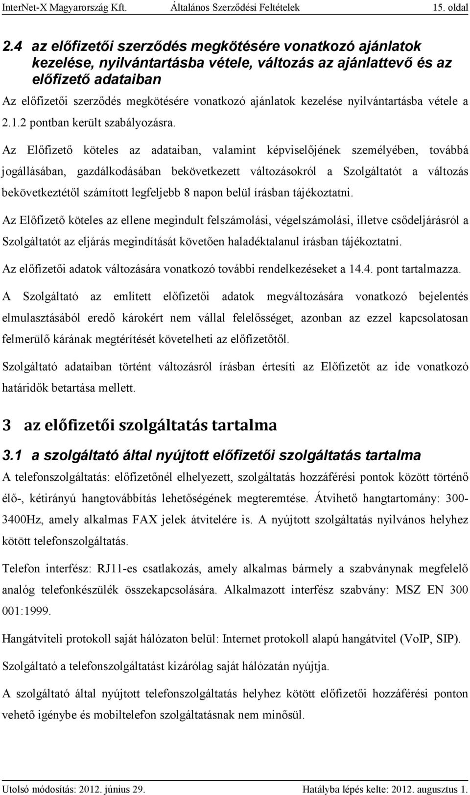 kezelése nyilvántartásba vétele a 2.1.2 pontban került szabályozásra.